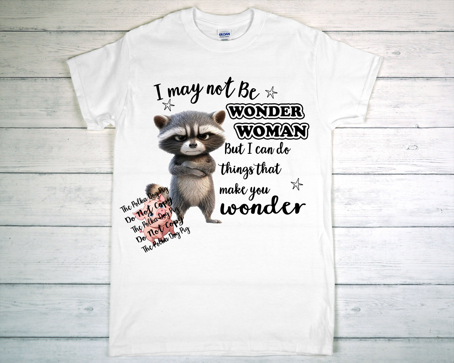 I may not be wonder woman but I can do things that make you wonder print only