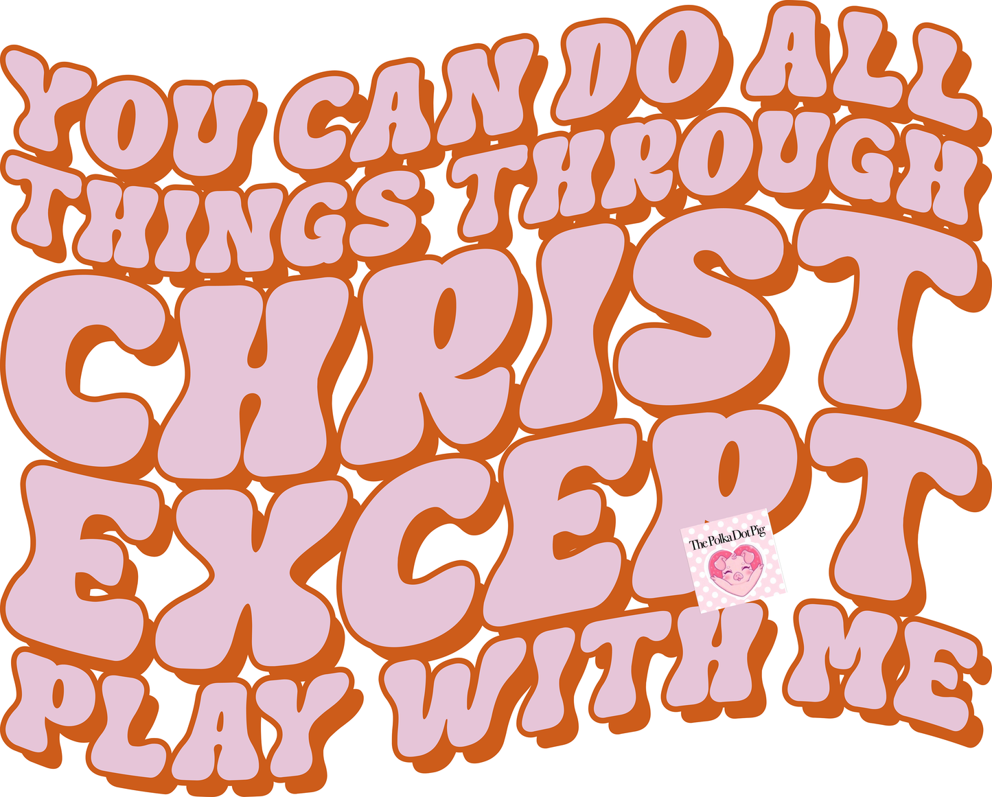 you can do all things through christ except play with me transfer only