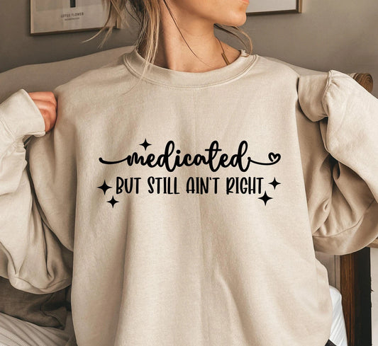 Medicated but still aint right shirts