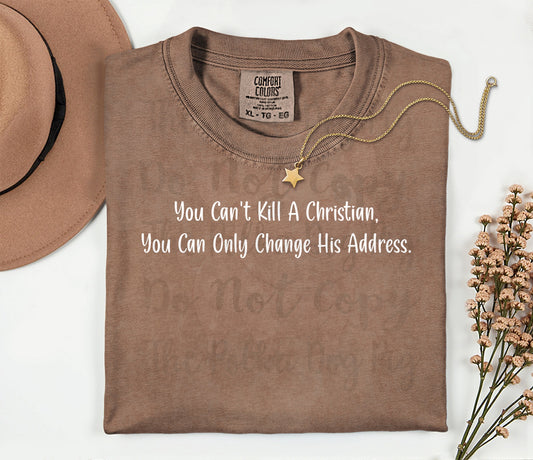 you can't kill a Christian, you can only change his address tee