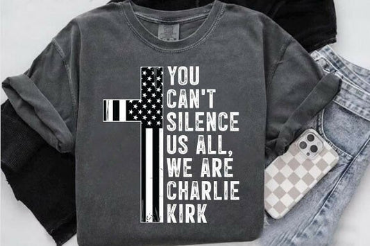 You can't silence us all we are Charlie kirk tee