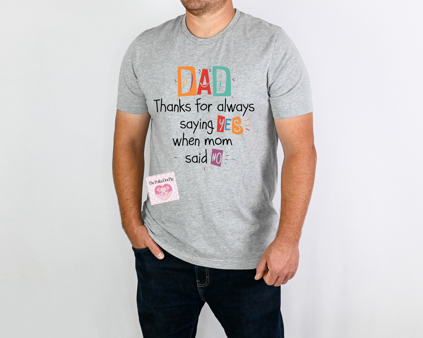 Dad Thanks for Always Saying Yes When Mom Says No Tee