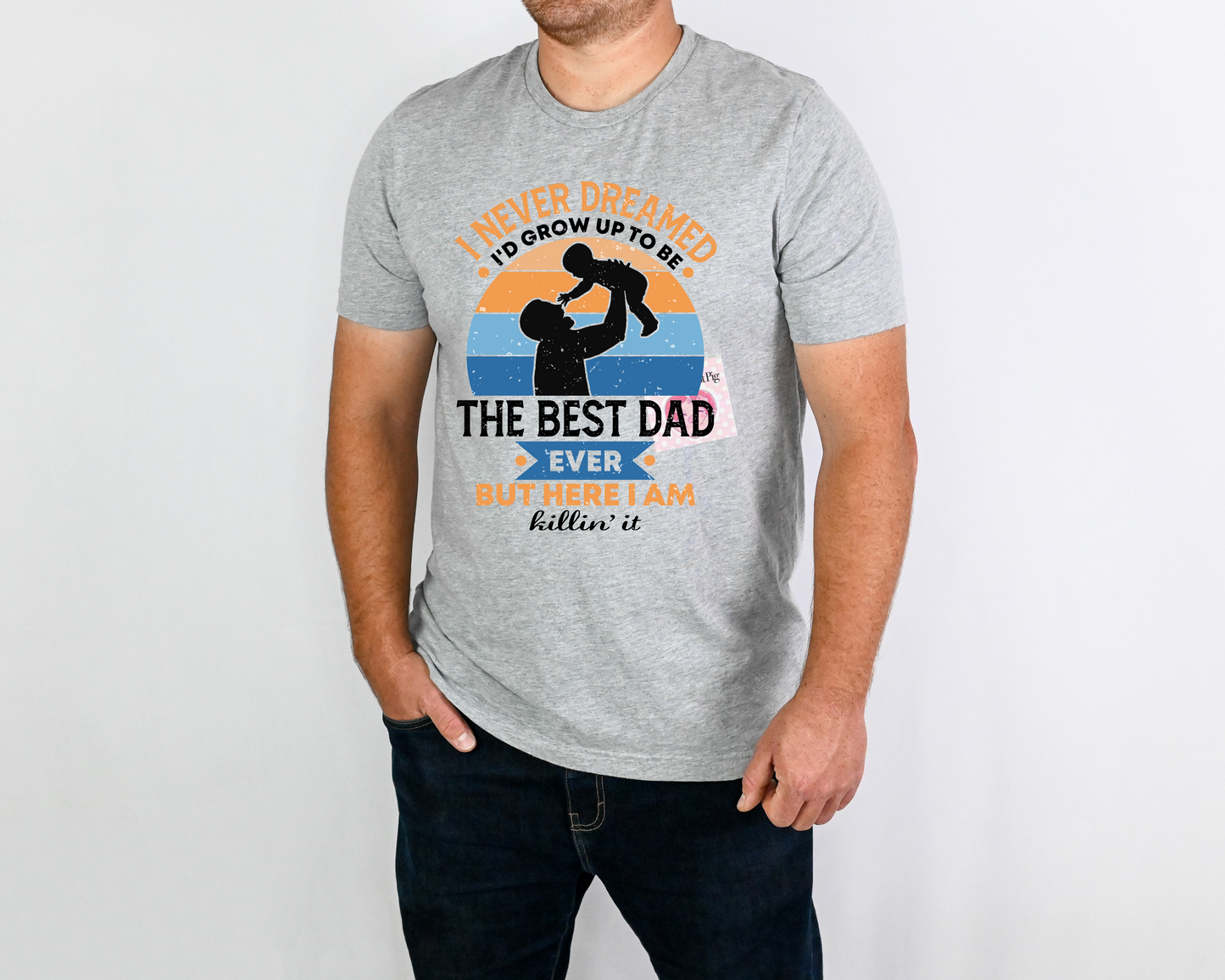 I Never Dreamed I'd Grow Up to Be the Best Dad ever tee