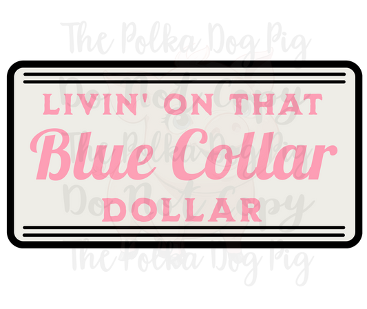 Livin on that blue collar dollar print only