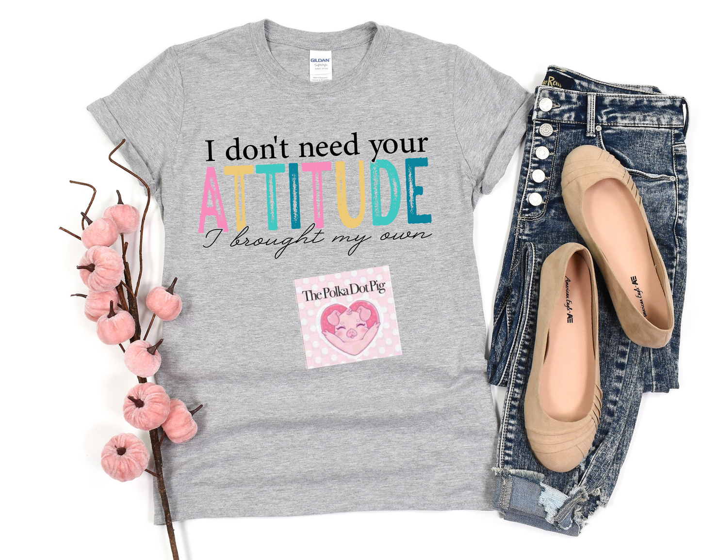 I DON'T NEED YOUR ATTITUDE TEE