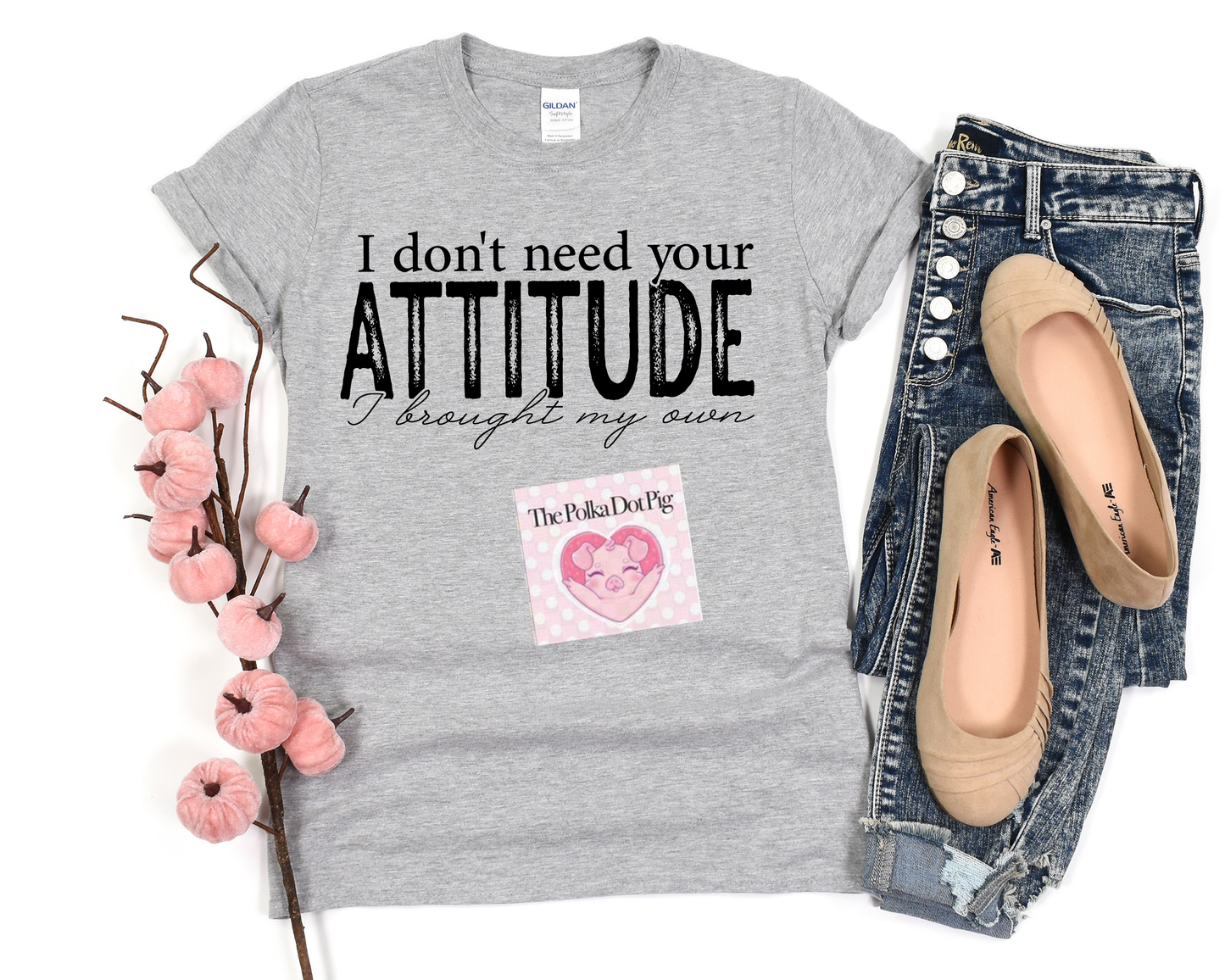 I DON'T NEED YOUR ATTITUDE TEE