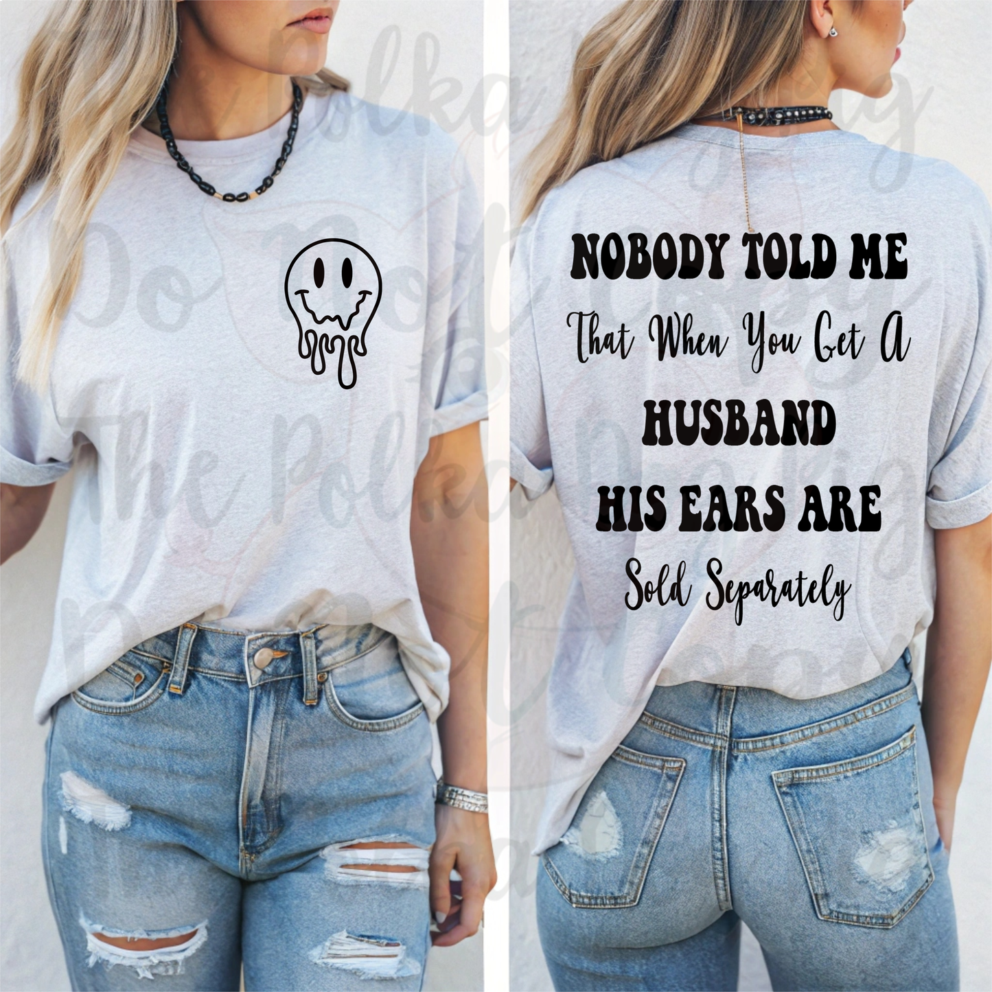 Nobody told me when you get a husband his ears are sold separately tee
