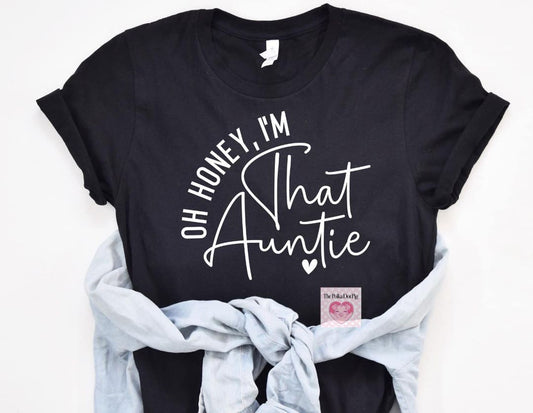 Oh Honey, I'm That Auntie Shirt