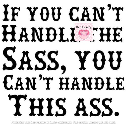 IF YOU CAN'T HANDLE THE SASS DTF or Sublimation Transfer ONLY