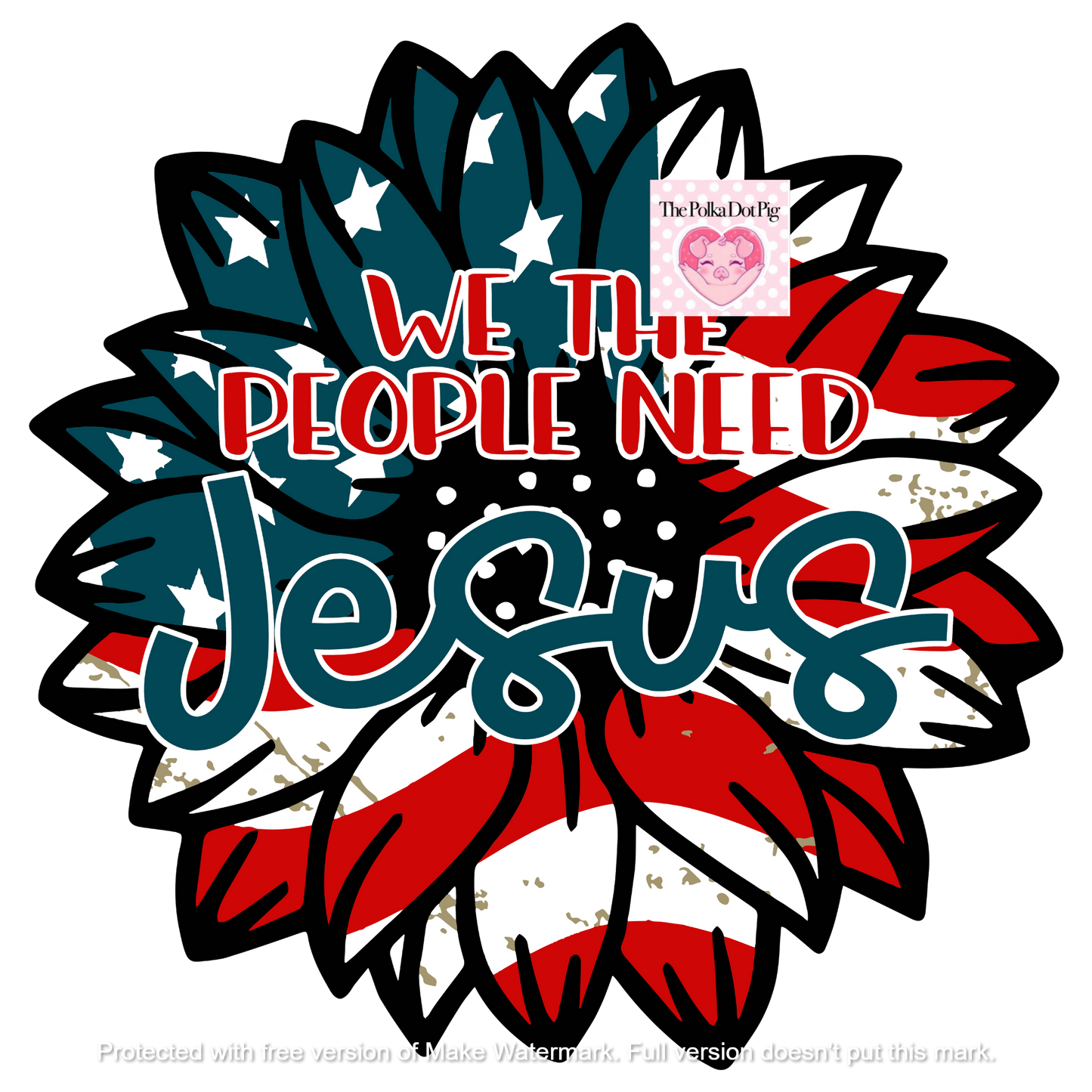 We The People Need Jesus DTF or Sublimation Transfer ONLY