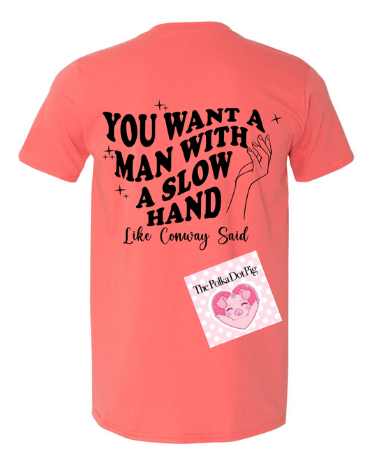 You Want a Man With a Slow Hand tee