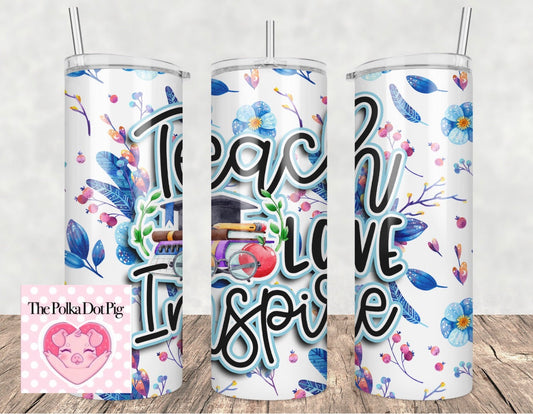 Teach Love Inspire Tumbler