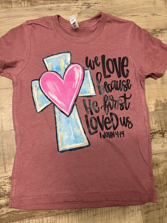 We love because he first loved us tshirt