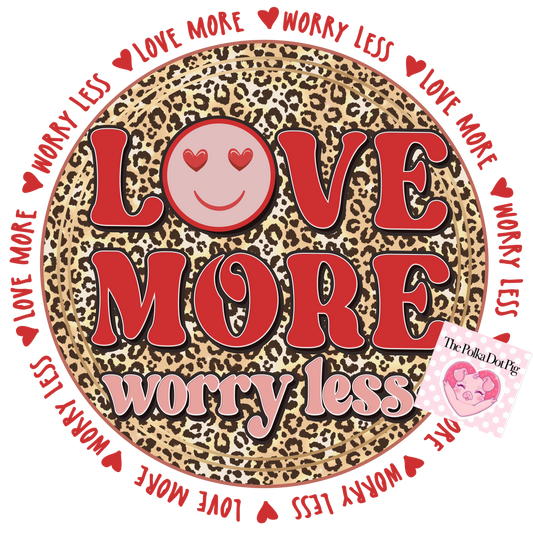 Love More Worry Less transfer only