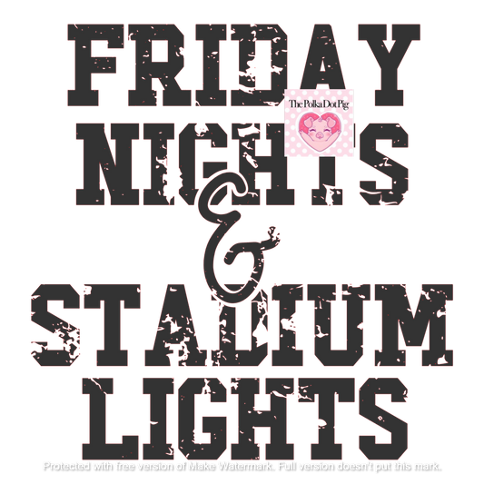 Friday Nights and Stadium Lights Distressed DTF or Sublimation Transfer ONLY